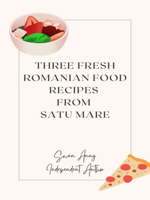 cover image of Three Fresh Romanian Food Recipes from Satu Mare